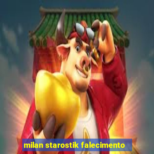 milan starostik falecimento